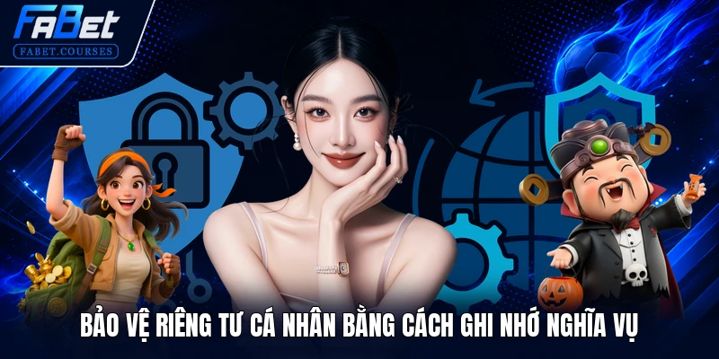 Bảo vệ riêng tư cá nhân bằng cách ghi nhớ nghĩa vụ