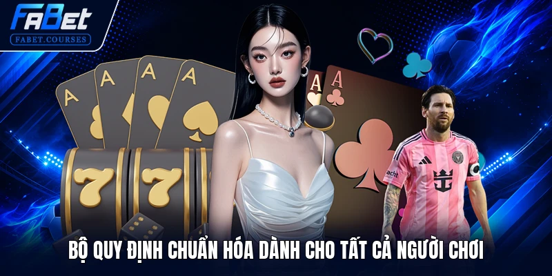 Bộ quy định chuẩn hóa dành cho tất cả người chơi