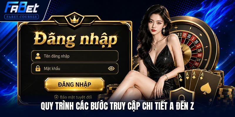 Quy trình các bước truy cập chi tiết a đến z
