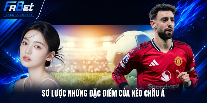 Sơ lược những đặc điểm của kèo châu Á