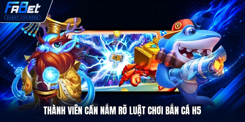 Bắn Cá H5 FABET Đỉnh Cao Săn Cá Đổi Thưởng Trực Tuyến 2 Thành viên cần nắm rõ luật chơi Bắn Cá H5